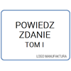 POWIEDZ MI ZDANIE TOM I