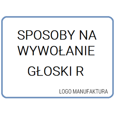 SPOSOBY NA WYWOŁANIE GŁOSKI R