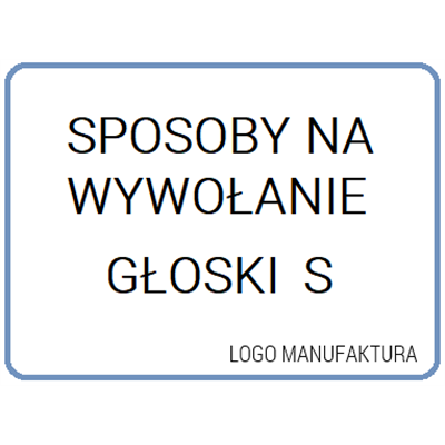 SPOSOBY NA WYWOŁANIE GŁOSKI S