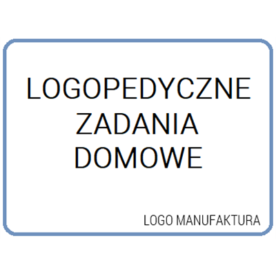 LOGOPEDYCZNE ZADANIA DOMOWE