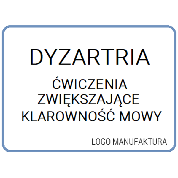 DYZARTRIA, ĆWICZENIA ZWIĘKSZAJĄCE DOKŁADNOŚĆ MOWY