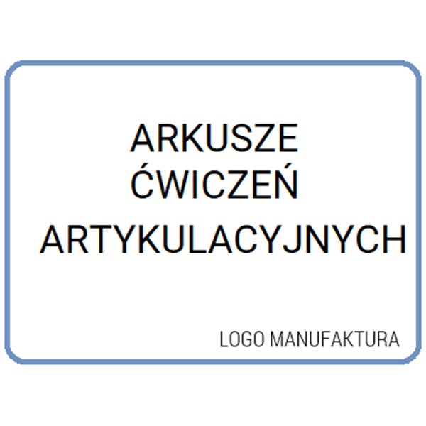 ARKUSZE ĆWICZEŃ ARTYKULACYJNYCH